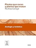 Plantas que curan y plantas que matan : tratado teorico práctico de botánica medicinal para la curación de todas las enfermedades