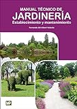 Manual Técnico de Jardinería. Establecimiento y Mantenimiento (JARDINERIA)
