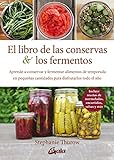 El libro de las conservas y los fermentos: Aprende a conservar y fermentar alimentos de temporada en pequeñas cantidades para disfrutarlos todo el año (Nutrición y salud)