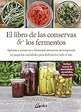 El libro de las conservas y los fermentos: Aprende a conservar y fermentar alimentos de temporada en pequeñas cantidades para disfrutarlos todo el año (Nutrición y salud)