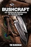 Bushcraft 101 técnicas de supervivencia en territorio salvaje
